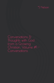 Paperback Conversations & Thoughts with God from a Growing Christian, Volume #1 - Conversations: Conversations & Thoughts Book
