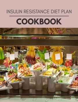 Insulin Resistance Diet Plan Cookbook: Quick & Easy Recipes to Boost Weight Loss that Anyone Can Cook