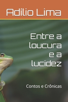 Paperback Entre a loucura e a lucidez: Contos e Crônicas [Portuguese] Book