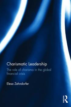 Charismatic Leadership: The role of charisma in the global financial crisis