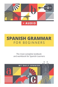 Paperback Spanish Grammar For Beginners: The most complete textbook and workbook for Spanish Learners Book