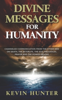 Paperback Divine Messages for Humanity: Channeled Communication from the Other Side on Death, the Afterlife, the Ego, Prejudices, Prayer and the Power of Love Book