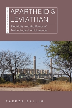 Apartheid’s Leviathan: Electricity and the Power of Technological Ambivalence - Book  of the New African Histories