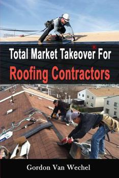 Paperback Total Market Takeover For Roofing Contractors Book