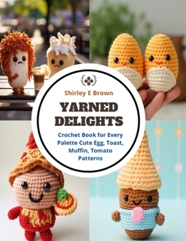 Paperback Yarned Delights: Crochet Book for Every Palette Cute Egg, Toast, Muffin, Tomato Patterns Book