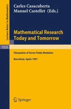 Paperback Mathematical Research Today and Tomorrow: Viewpoints of Seven Fields Medalists. Lectures Given at the Institut d'Estudis Catalans, Barcelona, Spain, J Book