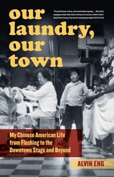 Paperback Our Laundry, Our Town: My Chinese American Life from Flushing to the Downtown Stage and Beyond Book