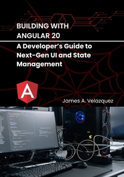 Paperback Building with Angular 20: A Developer's Guide to Next-Gen UI and State Management Book
