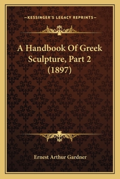 Paperback A Handbook Of Greek Sculpture, Part 2 (1897) Book