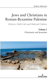 Hardcover Jews and Christians in Roman-Byzantine Palestine (vol. 1): History, Daily Life and Material Culture Book