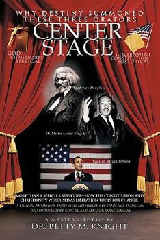 Paperback Why Destiny Summoned these Three Orators Center Stage: More than A Speech A Struggle-How the Constitution and Christianity Were Used As Liberation Too Book