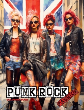 Paperback Punk Rock - A Rebellious Fashion Coloring Book: Beautiful Models (With an Attitude) Wearing Punk Clothing & Accessories. Book