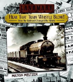 Hardcover Hear That Train Whistle Blow! How the Railroad Changed the World Book