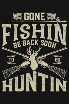 Paperback Gone Fishin Be Back Soon To Go Huntin: Hunting Lined Notebook, Journal, Organizer, Diary, Composition Notebook, Gifts for Hunters Book