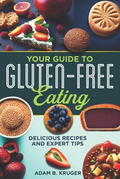 Paperback Your Guide to Gluten-Free Eating: Delicious Recipes and Expert Tips Book