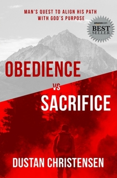 Paperback Obedience vs Sacrifice: Man's Quest to Align His Path with God's Purpose Book