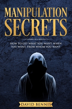 Paperback Manipulation Secrets: How to Get What You Want, When You Want, from Whom You Want Book