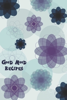 Paperback Good Mood Recipes: Abstract Purple & Blue Floral Blank Recipe Notebook Organizer Journal To Write In With Alphabetical ABC Index Tabs Book