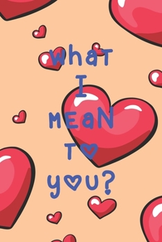 What I Mean To You: A Couples Journal With Daily Questions And Answers To Spark Fun And Meaningful