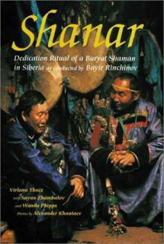 Hardcover Shanar: Dedication Ritual of a Buryat Shaman in Siberia as Conducted by Bayir Rinchinov Book