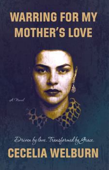 Paperback Warring for My Mother's Love: Driven by Love. Transformed by Grace. Book
