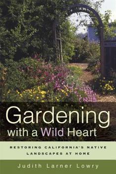 Paperback Gardening with a Wild Heart: Restoring California's Native Book