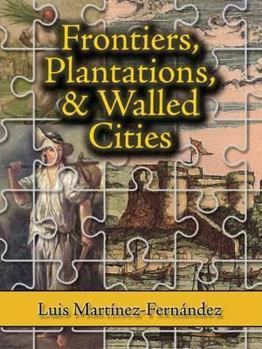Paperback Frontiers, Plantations, and Walled Cities: Essays on Society, Culture, and Politics in the Hispanic Caribbean (1800-1945) Book