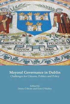 Paperback Mayoral Governance in Dublin: Challenges for Citizens, Politics and Policy Book