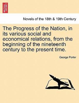 Paperback The Progress of the Nation, in Its Various Social and Economical Relations, from the Beginning of the Nineteenth Century to the Present Time. Book