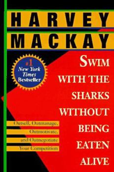 Paperback Swim with the Sharks Without Being Eaten Alive: Outsell, Outmanage, Outmotivate, and Outnegotiate Your Competition Book