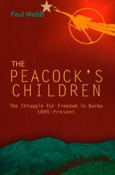 Paperback The Peacock's Children: The Struggle for Freedom in Burma 1885-Present Book