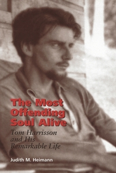 Hardcover The Most Offending Soul Alive: Tom Harrisson and His Remarkable Life Book