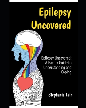 Paperback Epilepsy Uncovered: A Family Guide to Understanding and Coping Book