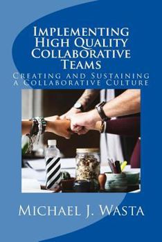 Paperback Implementing High Quality Collaborative Teams: Creating and Sustaining a Collaborative Culture - A Resource Guide Book