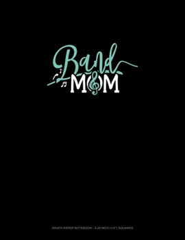 Paperback Band Mom: Graph Paper Notebook - 0.25 Inch (1/4") Squares Book