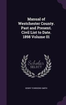 Hardcover Manual of Westchester County. Past and Present. Civil List to Date. 1898 Volume 01 Book