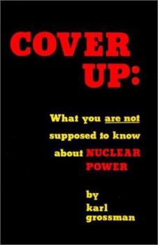 Hardcover Cover Up: What You Are Not Supposed to Know About Nuclear Power Book