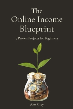 Paperback The Online Income Blueprint: 7 Proven Projects for Beginners Book