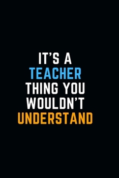 It's A Teacher Thing You Wouldn't Understand: Funny lined notebook 6x9  Appreciation Birthday Gift Ideas For Teacher Office Journal For writing Diary