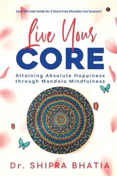Paperback Live Your Core: Attaining Absolute Happiness through Mandala Mindfulness Book