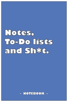 Notes, To-do lists and Sh*t - Notebook to write down your notes and organize your tasks: 6"x9" notebook with 110 blank lined pages
