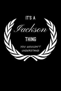It's A Jackson Thing, You Wouldn't Understand: Personalized Notebook Journal With Name Blank Lined Customized Diary Logbook Gifts