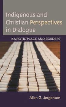 Paperback Indigenous and Christian Perspectives in Dialogue: Kairotic Place and Borders Book