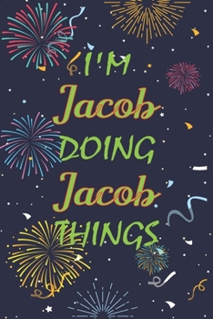 Paperback I'm Jacob Doing Jacob Things Notebook Birthday Gift: Personalized Name Journal Writing Notebook For boys and men, 100 Pages, 6x9, Soft Cover, Matte Fi Book