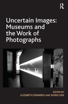 Paperback Uncertain Images: Museums and the Work of Photographs Book