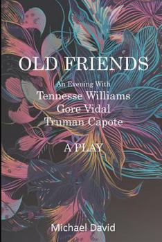 Paperback OLD FRIENDS - Tennessee Williams, Gore Vidal, Truman Capote: A Play Book