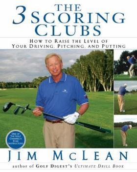 Hardcover The 3 Scoring Clubs: How to Raise the Level of Your Driving, Pitching, and Putting Games Book