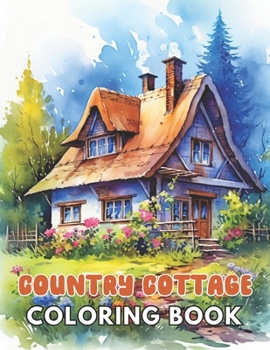 Country Cottage Coloring Book For Adults: High Quality and Unique Colouring Pages