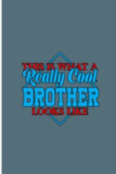 This is What a Really Cool Brother Looks Like: Brother Perfect Gift Dot Grid Notebook/Journal (6"x9")
