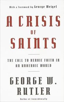 Paperback A Crisis of Saints The Call to Heroic Faith in an Unheroic World Book